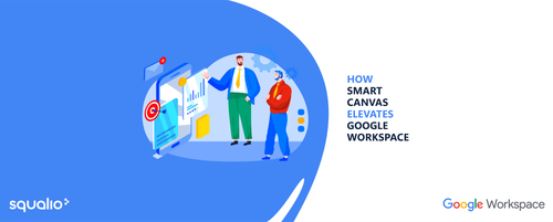 How Smart Canvas Elevates Google Workspace